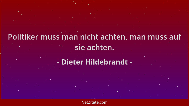 Dieter Hildebrandt - Politiker muss man nicht achten, man muss auf sie achten....