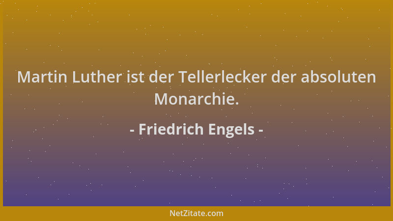 Friedrich Engels - Martin Luther ist der Tellerlecker der absoluten Monarchie....