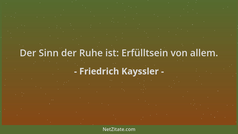 Friedrich Kayssler - Der Sinn der Ruhe ist: Erfülltsein von allem....