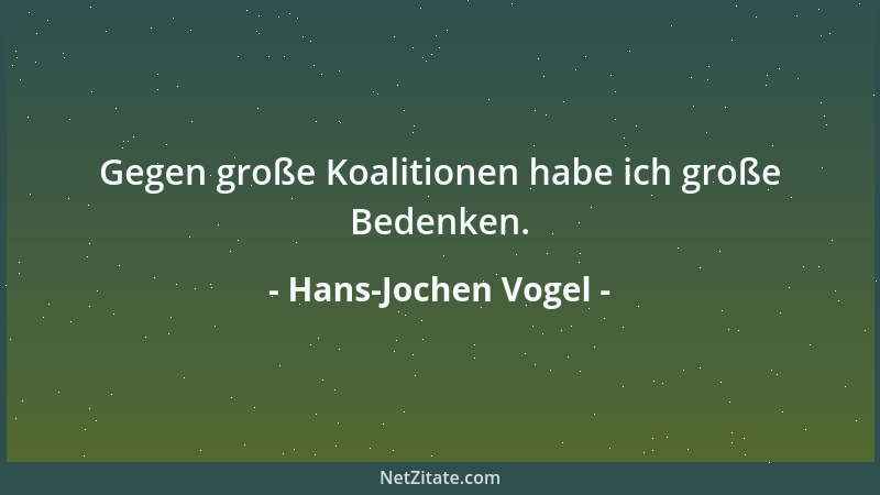 Hans-Jochen Vogel - Gegen große Koalitionen habe ich große Bedenken....