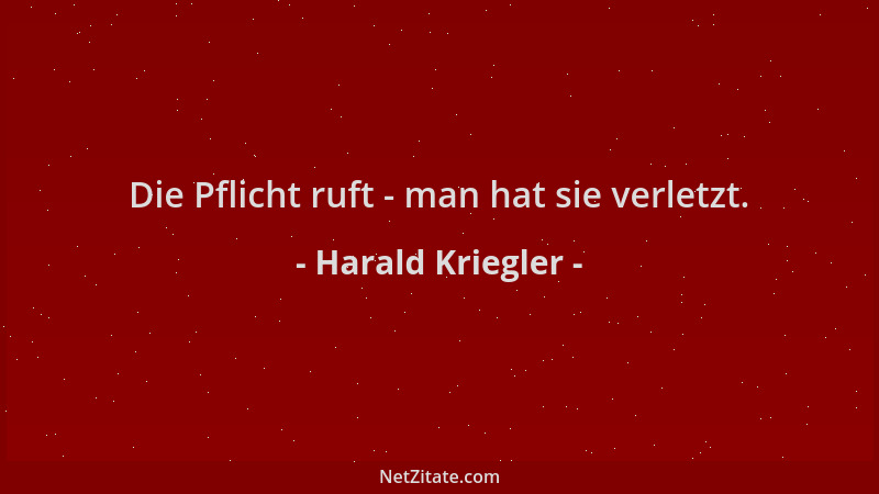 Harald Kriegler - Die Pflicht ruft - man hat sie verletzt....