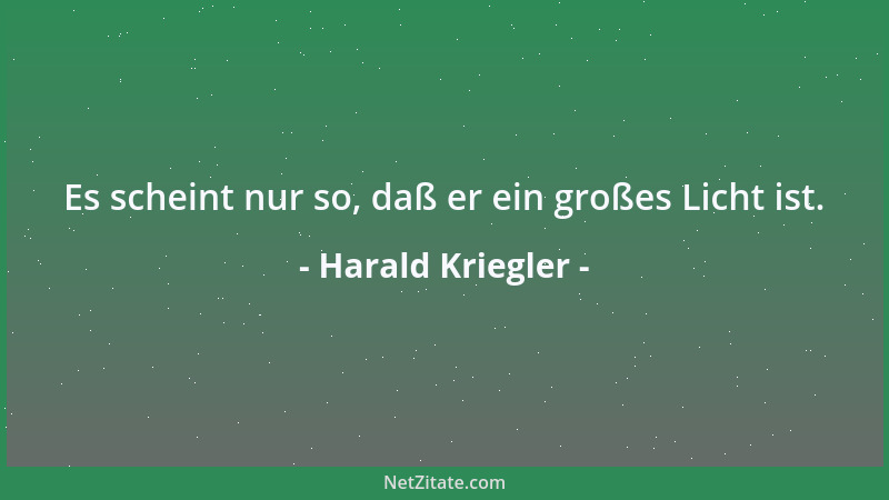 Harald Kriegler - Es scheint nur so, daß er ein großes Licht ist....