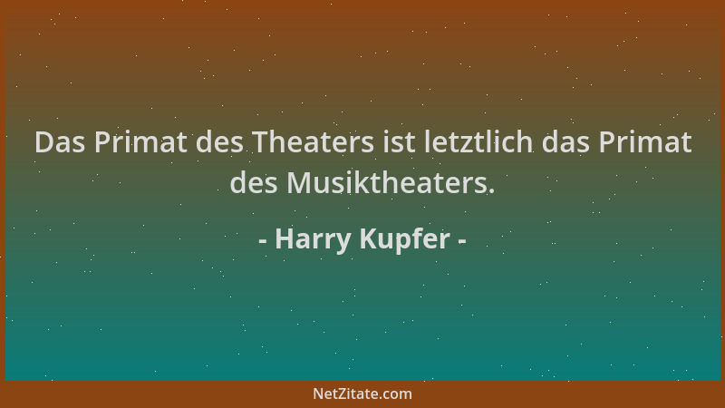 Harry Kupfer - Das Primat des Theaters ist letztlich das Primat des Musiktheaters....