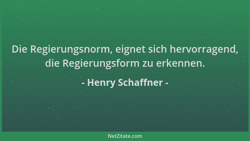 Henry Schaffner - Die Regierungsnorm, eignet sich hervorragend, die Regierungsform zu erkennen....