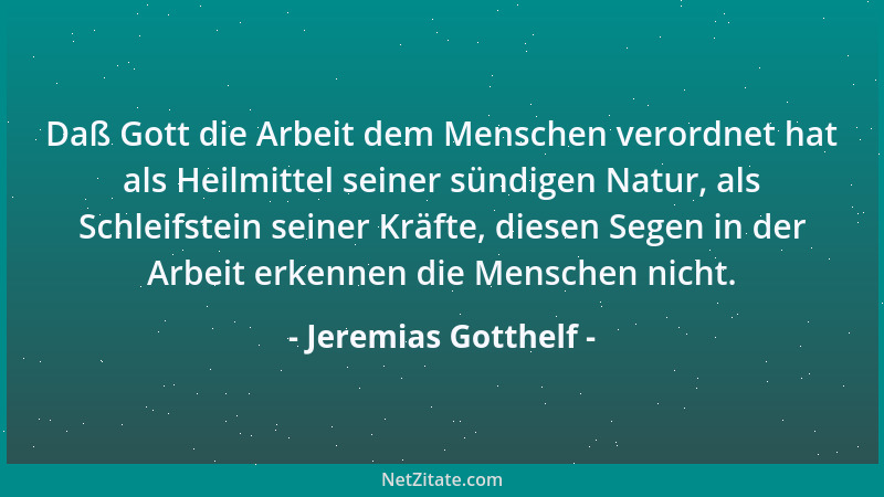 Jeremias Gotthelf - Daß Gott die Arbeit dem Menschen verordnet hat als Heilmittel seiner sündigen Natur, als Schleifstein s...