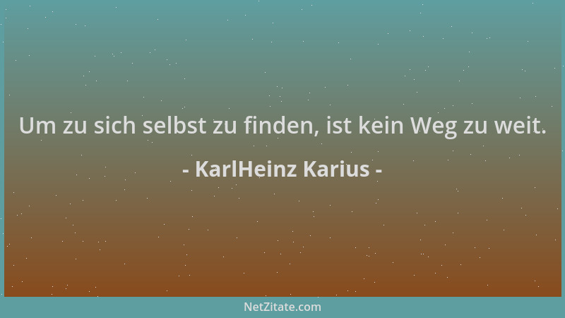 KarlHeinz Karius - Um zu sich selbst zu finden, ist kein Weg zu weit....
