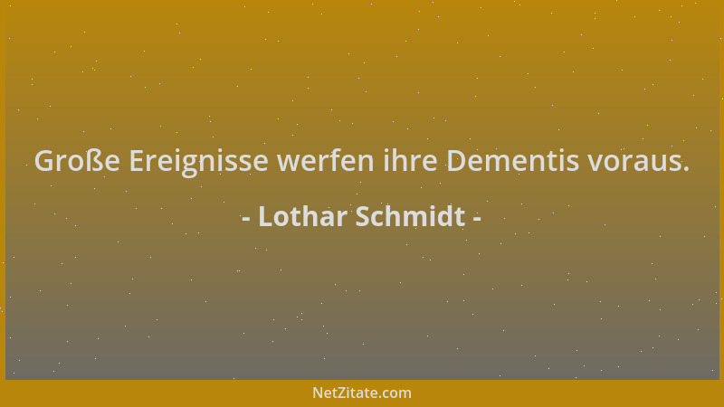 Lothar Schmidt - Große Ereignisse werfen ihre Dementis voraus....