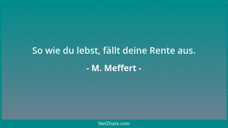M. Meffert - So wie du lebst, fällt deine Rente aus....