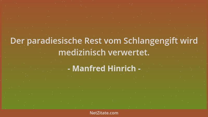 Manfred Hinrich - Der paradiesische Rest vom Schlangengift wird medizinisch verwertet....