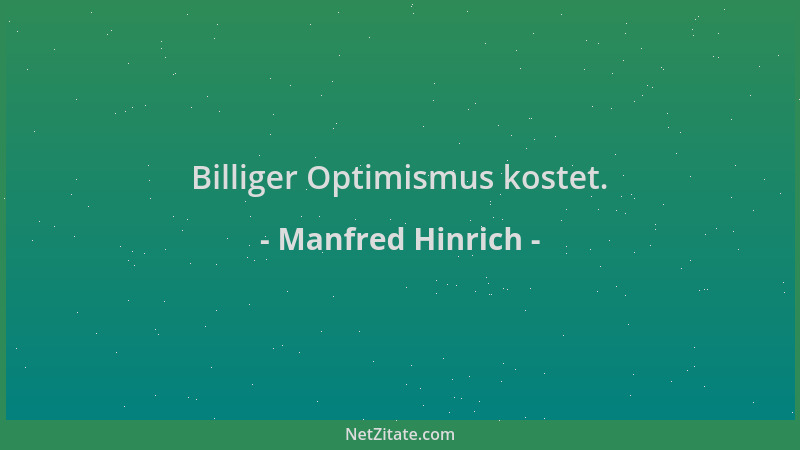 Manfred Hinrich - Billiger Optimismus kostet....