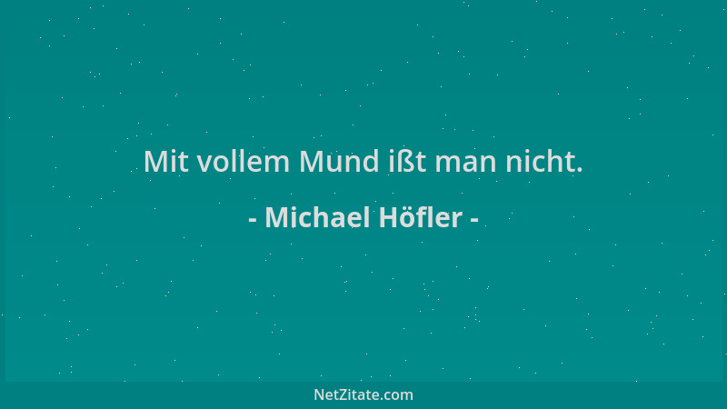 Michael Höfler - Mit vollem Mund ißt man nicht....