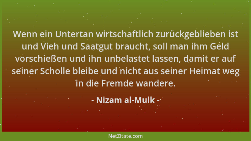 Nizam al-Mulk - Wenn ein Untertan wirtschaftlich zurückgeblieben ist und Vieh und Saatgut braucht, soll man ihm Geld vorsch...