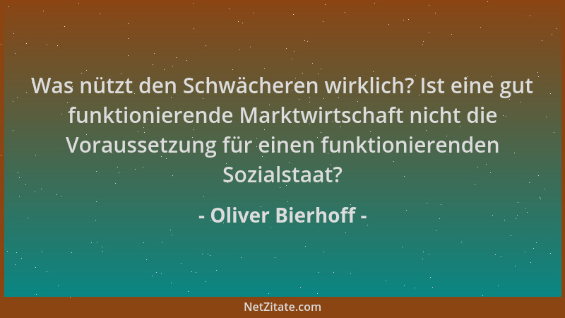 Oliver Bierhoff - Was nützt den Schwächeren wirklich? Ist eine gut funktionierende Marktwirtschaft nicht die Voraussetzung...