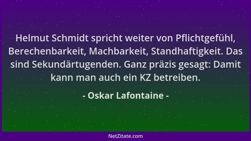 Oskar Lafontaine - Helmut Schmidt spricht weiter von Pflichtgefühl, Berechenbarkeit, Machbarkeit, Standhaftigkeit. Das sind...