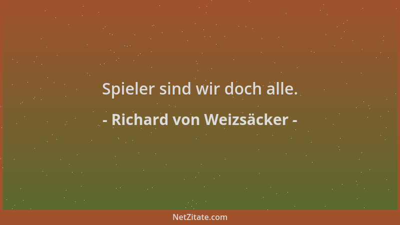 Richard von Weizsäcker - Spieler sind wir doch alle....