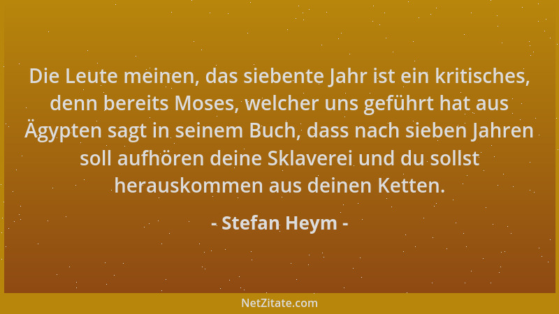 Stefan Heym - Die Leute meinen, das siebente Jahr ist ein kritisches, denn bereits Moses, welcher uns geführt hat aus Ägypt...