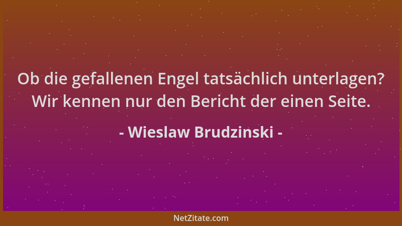 Wieslaw Brudzinski - Ob die gefallenen Engel tatsächlich unterlagen? Wir kennen nur den Bericht der einen Seite....