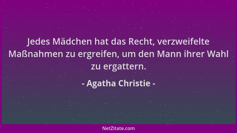 Agatha Christie - Jedes Mädchen hat das Recht, verzweifelte Maßnahmen zu ergreifen, um den Mann ihrer Wahl zu ergattern....