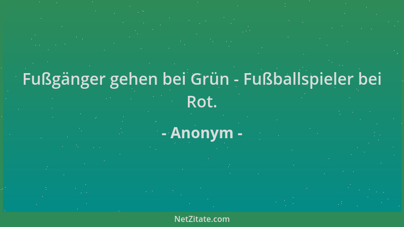 Anonym - Fußgänger gehen bei Grün - Fußballspieler bei Rot....