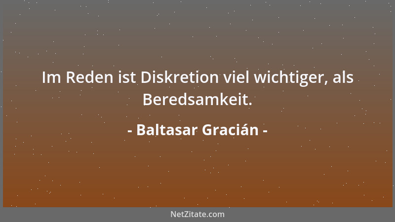 Baltasar Gracián - Wer immer scherzt, ist nie der Mann für ernste Dinge. Man stellt ihn dem Lügner gleich, sofern man beide...