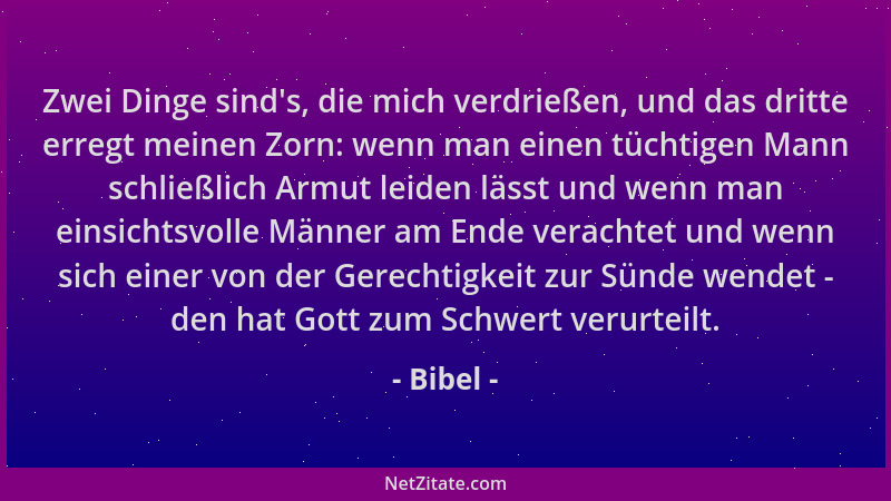 Bibel - Zwei Dinge sind 's, die mich verdrießen, und das dritte erregt meinen Zorn: wenn man einen tüchtigen Mann schließlic...