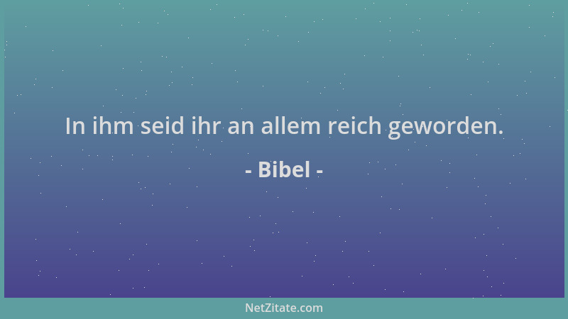 Bibel - In ihm seid ihr an allem reich geworden....