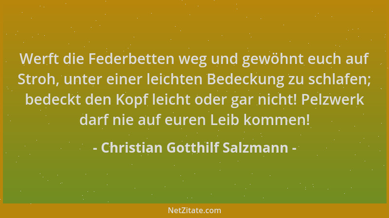 Christian Gotthilf Salzmann - Werft die Federbetten weg und gewöhnt euch auf Stroh, unter einer leichten Bedeckung zu schla...