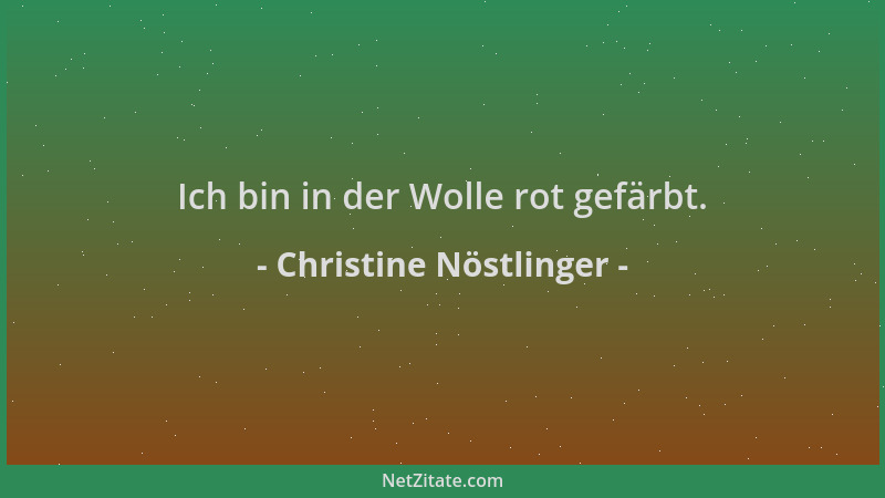 Christine Nöstlinger - Ich bin in der Wolle rot gefärbt....