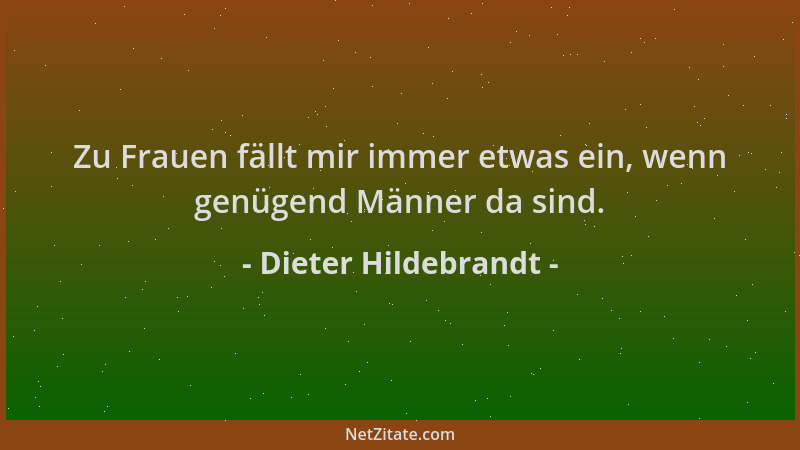 Dieter Hildebrandt - Zu Frauen fällt mir immer etwas ein, wenn genügend Männer da sind....