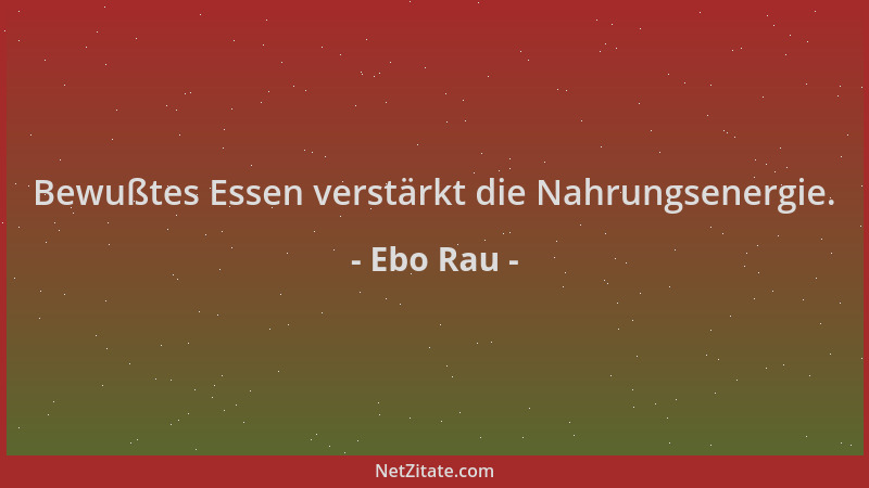 Ebo Rau - Bewußtes Essen verstärkt die Nahrungsenergie....