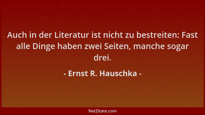 Ernst R. Hauschka - Auch in der Literatur ist nicht zu bestreiten: Fast alle Dinge haben zwei Seiten, manche sogar drei....