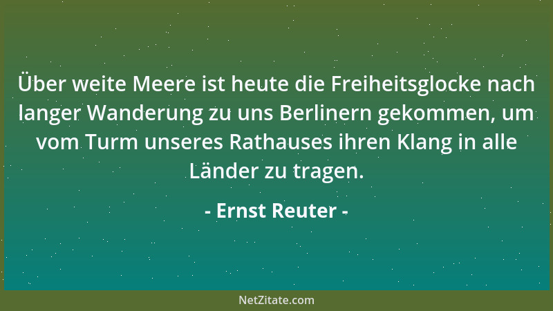 Ernst Reuter - Uns kann man nicht eintauschen, uns kann man nicht verhandeln, und uns kann man auch nicht verkaufen. Es ist...