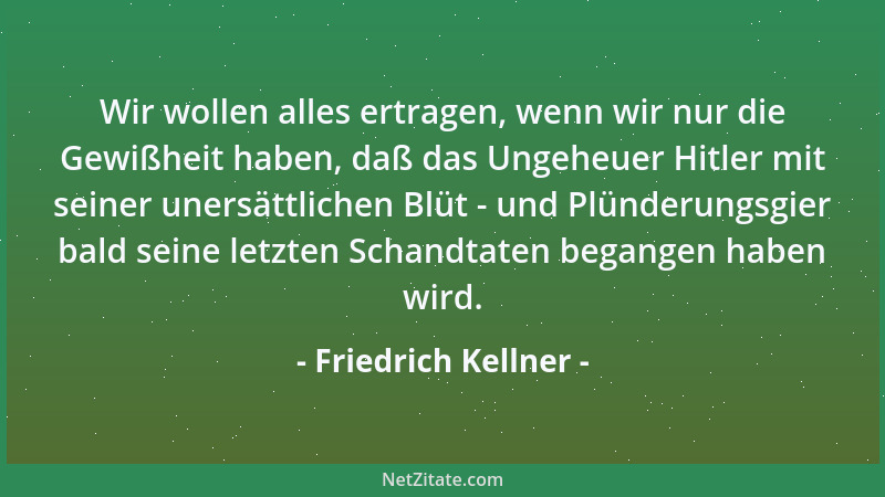 Friedrich Kellner - Der Sieg der Amerikaner, Engländer und Russen war erforderlich, den Nationalsozialistischen Irrwahn und...