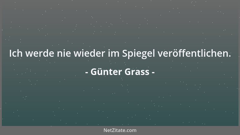 Günter Grass - Ich werde nie wieder im Spiegel veröffentlichen....