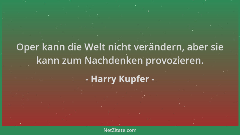 Harry Kupfer - Oper kann die Welt nicht verändern, aber sie kann zum Nachdenken provozieren....