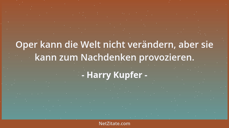 Harry Kupfer - Oper kann die Welt nicht verändern, aber sie kann zum Nachdenken provozieren....