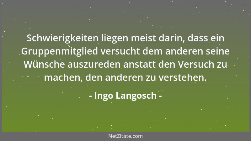 Ingo Langosch - Schwierigkeiten liegen meist darin, dass ein Gruppenmitglied versucht dem anderen seine Wünsche auszureden...