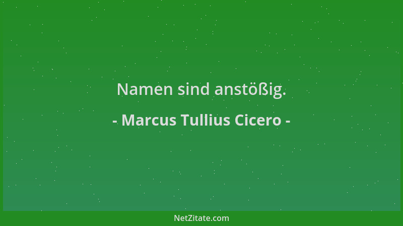 Marcus Tullius Cicero - Namen sind anstößig....