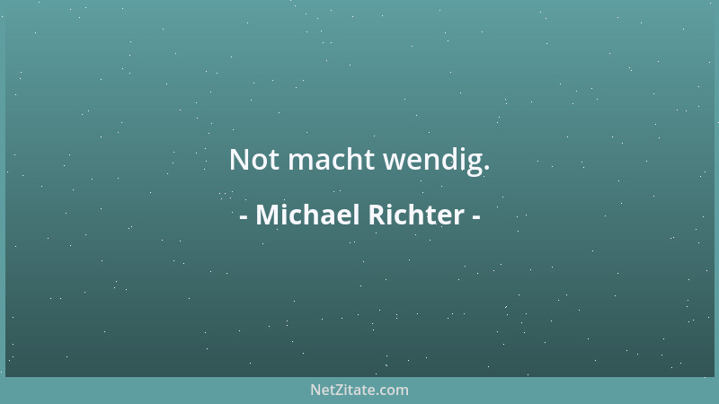 Michael Richter - Not macht wendig....