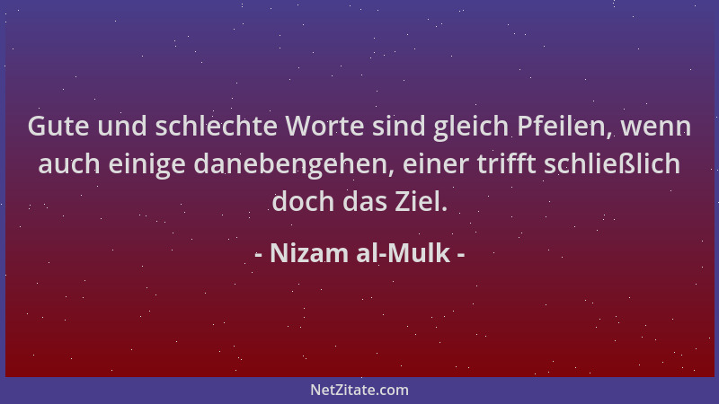 Nizam al-Mulk - Gute und schlechte Worte sind gleich Pfeilen, wenn auch einige danebengehen, einer trifft schließlich doch...