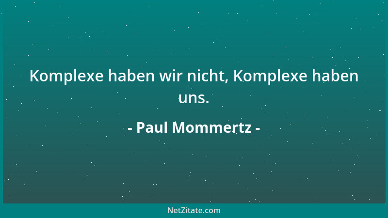Paul Mommertz - Komplexe haben wir nicht, Komplexe haben uns....