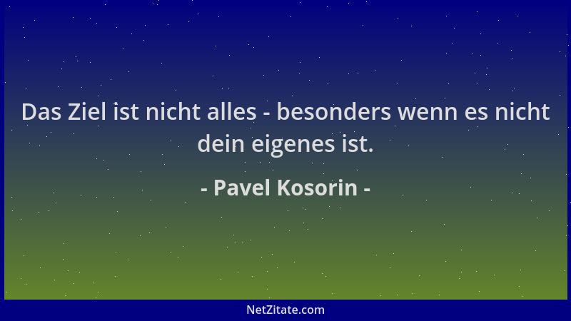 Pavel Kosorin - Das Ziel ist nicht alles - besonders wenn es nicht dein eigenes ist....