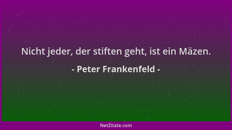 Peter Frankenfeld - Nicht jeder, der stiften geht, ist ein Mäzen....