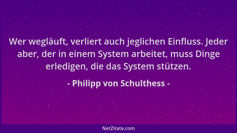 Philipp von Schulthess - Wer wegläuft, verliert auch jeglichen Einfluss. Jeder aber, der in einem System arbeitet, muss Din...