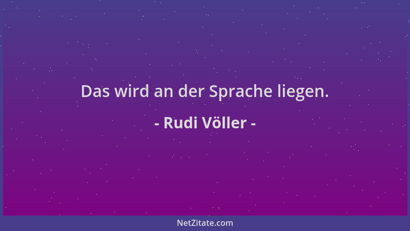 Rudi Völler - Das wird an der Sprache liegen....
