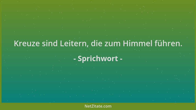 Sprichwort - Kreuze sind Leitern, die zum Himmel führen....