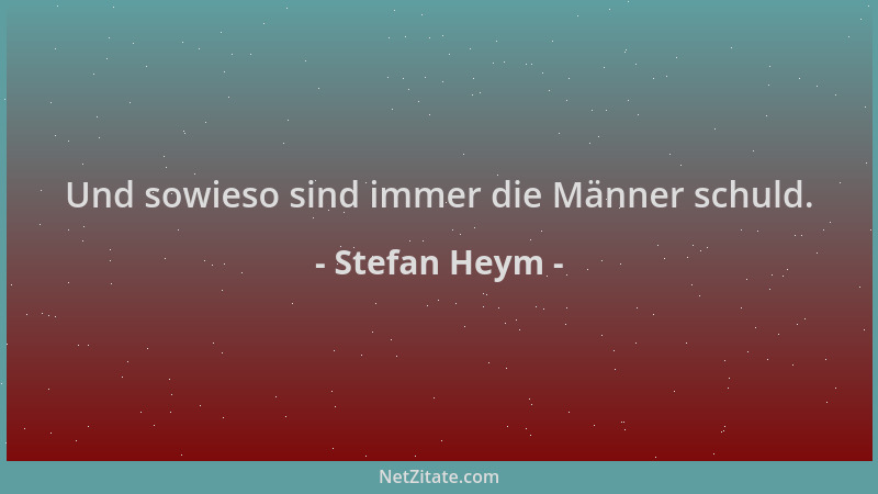 Stefan Heym - Und sowieso sind immer die Männer schuld....