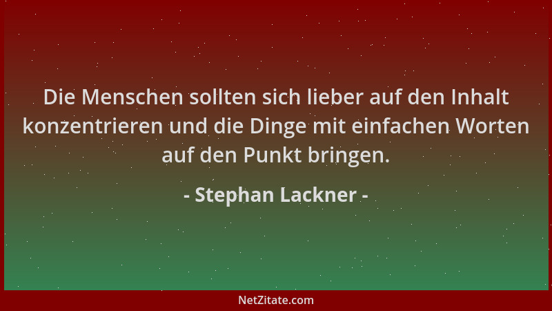 Stephan Lackner - Die Menschen sollten sich lieber auf den Inhalt konzentrieren und die Dinge mit einfachen Worten auf den...
