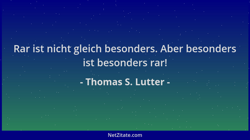 Thomas S. Lutter - Rar ist nicht gleich besonders. Aber besonders ist besonders rar!...