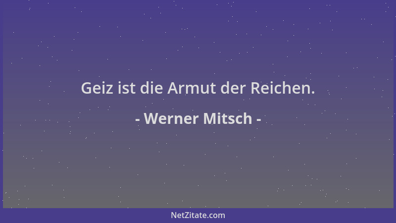 Werner Mitsch - Geiz ist die Armut der Reichen....